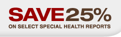 Save 25% on Special Health Reports